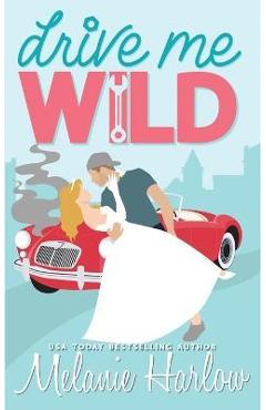 Drive Me Wild - Melanie Harlow