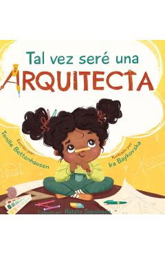 Tal vez seré una Arquitecta: Maybe I'll be an Architect (Spanish Edition) - Bettenhausen