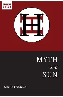 Myth and Sun: Essays of the ARCHETYPE - Martin Friedrich