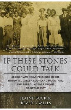 If These Stones Could Talk: African American Presence in the Hopewell Valley - Elaine Buck