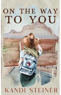 On the Way to You: Special Edition - Kandi Steiner
