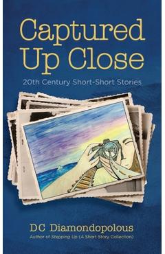 Captured Up Close: 20th Century Short-Short Stories - Dc Diamondopolous