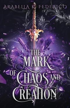 The Mark of Chaos and Creation - Arabella K. Federico
