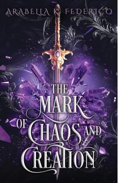 The Mark of Chaos and Creation - Arabella K. Federico