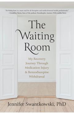 The Waiting Room: My Recovery Journey from Medication Injury & Benzodiazepine Withdrawal - Jennifer Swantkowski