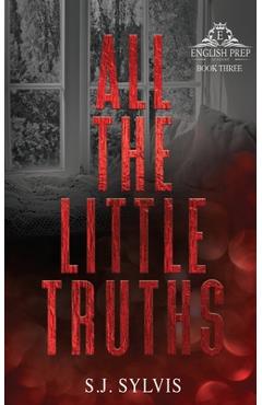 All the Little Truths: A Standalone Enemies-to-Lovers High School Romance (Special Edition) - S. J. Sylvis