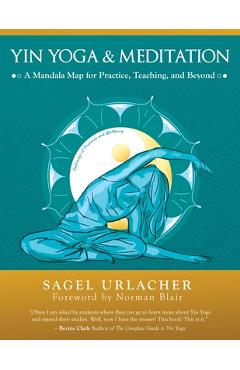 Yin Yoga & Meditation: A Mandala Map for Practice, Teaching, and Beyond - Sagel Urlacher