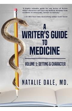 A Writer's Guide to Medicine. Volume 1: Setting & Character: Setting & Character - Natalie Dale
