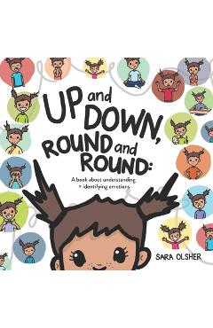 Up and Down, Round and Round: A book about understanding and identifying emotions - Sara Olsher