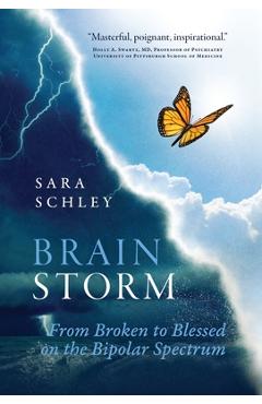 BrainStorm: From Broken to Blessed on the Bipolar Spectrum - Sara Schley