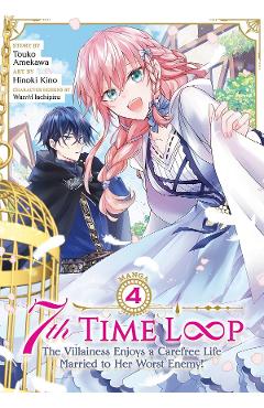 7th Time Loop: The Villainess Enjoys a Carefree Life Married to Her Worst Enemy! (Manga) Vol. 4 - Touko Amekawa