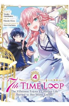 7th Time Loop: The Villainess Enjoys a Carefree Life Married to Her Worst Enemy! (Manga) Vol. 4 - Touko Amekawa
