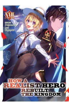 How a Realist Hero Rebuilt the Kingdom (Light Novel) Vol. 17 - Dojyomaru