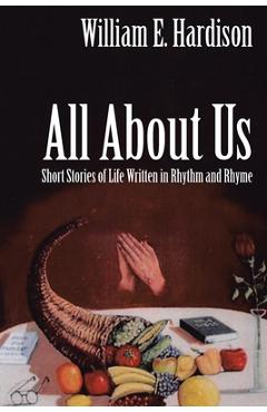 All About Us: Short Stories of Life Written in Rhythm and Rhyme - William E. Hardison