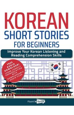 Korean Short Stories for Beginners: Improve Your Korean Listening and Reading Comprehension Skills - Fluent In Korean
