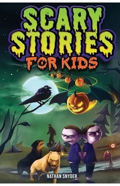 Scary Stories for Kids: Spine-Tingling Tales for Brave Kids Who Like Spooky Stories - Nathan Snyder