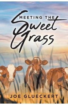 Meeting the Sweet Grass - Joe Glueckert