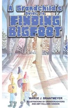 A Grandchild\'s Guide to Finding Bigfoot - Marge J. Brantmeyer
