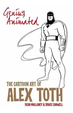 Genius, Animated: The Cartoon Art of Alex Toth - Bruce Canwell