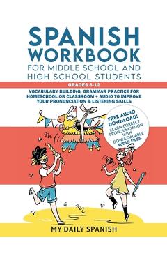 Spanish Workbook for Middle School and High School Students - Grades 6-12: Vocabulary building, grammar practice for homeschool or classroom + audio t - My Daily Spanish