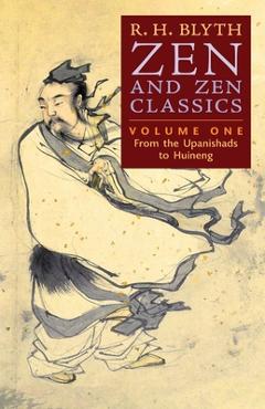 Zen and Zen Classics (Volume One): From the Upanishads to Huineng - R. H. Blyth