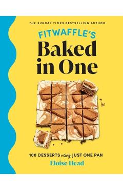 Fitwaffle\'s Baked in One: 100 Desserts Using Just One Pan - Eloise Head