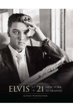 Elvis at 21 (Reissue): New York to Memphis - Insight Editions