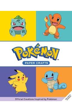 Amazing Paper Crafts: Colorful Creations Inspired by the World of Pokémon! - Matthew Reinhart