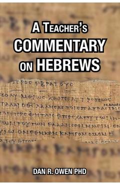 A Teacher\'s Commentary on Hebrews - Dan R. Owen