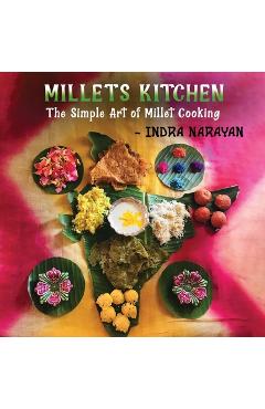 Millets kitchen: The Simple Art of Millet Cooking - Indra Narayan
