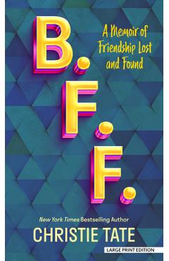 B. F. F.: A Memoir of Friendship Lost and Found - Christie Tate