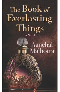 The Book of Everlasting Things - Aanchal Malhotra