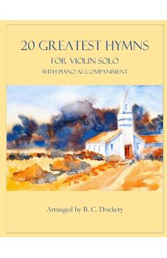 20 Greatest Hymns for Violin Solo with Piano Accompaniment - B. C. Dockery