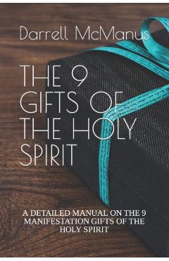 The 9 Gifts of the Holy Spirit: A Detailed Manual on the 9 Manifestation Gifts of the Holy Spirit - Darrell J. Mcmanus