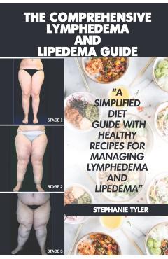 The Comprehensive Lymphedema and Lipedema Guide: The Comprehensive Lymphedema and Lipedema Guide - Stephanie Tyler