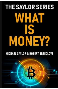 What Is Money? The Saylor Series - Robert Breedlove