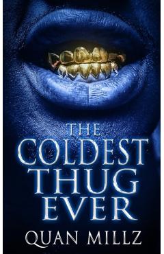 The Coldest Thug Ever: A Thug's Rise - The Prequel - Quan Millz