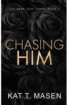 Chasing Him - Special Edition - Kat T. Masen