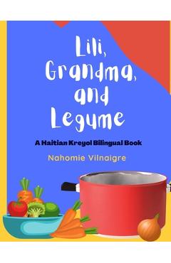 Lili, Grandma, and Legume: A Haitian Kreyol Bilingual Book - Nahomie Vilnaigre