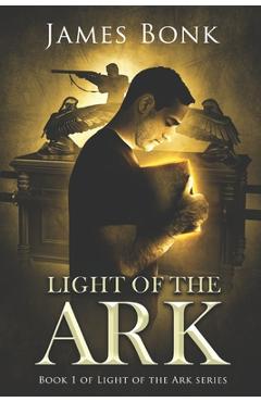 Light of the Ark: Book 1 of Light the Ark Series - A Christian Fiction Thriller - James Bonk