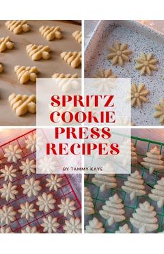 Spritz Cookie Press Recipes - Tammy Kaye