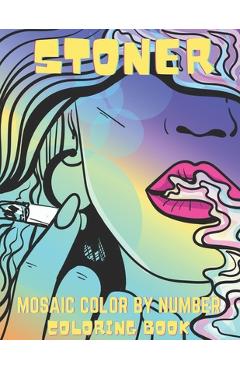 Stoner Mosaic Color By Number Coloring Book: Trippy Advisor Coloring Book - An Adults Coloring Book for Stoner ! (Fun Mosaic Color By Number) - Blue Sea Publishing House