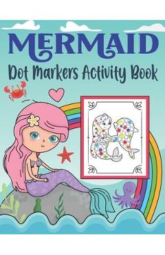 Mermaid Dot Markers Activity Book: Do A Dot Coloring Book for Toddlers & Kids Activity Coloring Book Unique Coloring Pages with Mermaids and Ocean Cre - K. Pamelas Design House