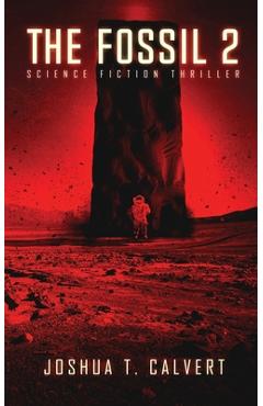 The Fossil 2: Science Fiction Thriller (Secrets Of Mars Book 2) - Joshua T. Calvert