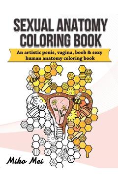 Sexual Anatomy Coloring Book: an Artistic Penis Vagina Boob & Sexy Human Anatomy Coloring Book for Adults - Miko Mei