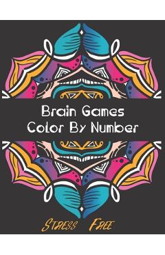 Brain Games - Color by Number: Brain Games Color By Number Stress-Free Coloring: Relaxation and Stress Relief Color By Numbers Activity Book for Adul - Abidine Color