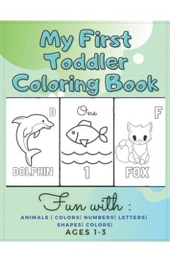 My First Toddler Coloring Book Fun with: Animals - Colors- Numbers- Letters- Shapes- Colors- Ages 1-3: Educational Books For Toddlers - Angel Cat