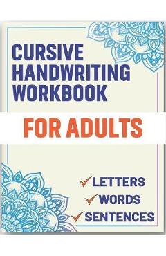 Cursive Handwriting Workbook for Adults: Cursive Handwriting Workbook Book for Adults to Learn & Practice Letters Words & Sentences - Sultana Publishing
