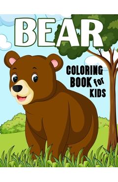 Bear Coloring Book for Kids: Over 50 Fun Coloring and Activity Pages with Baby Bears, Jungle Bears, Teddy Bears, Care Bears and More! for Kids, Tod