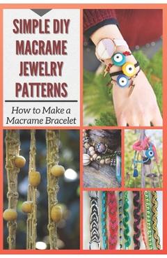Simple DIY Macrame Jewelry Patterns: How to Make a Macrame Bracelet - Christine Mosley